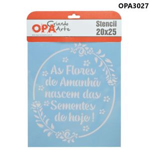 Stencil Simples de Acetato para Pintura 20x25cm Ref. OPA 3027 Frase As Flores de Amanhã nascem das Sementes de hoje! OPA