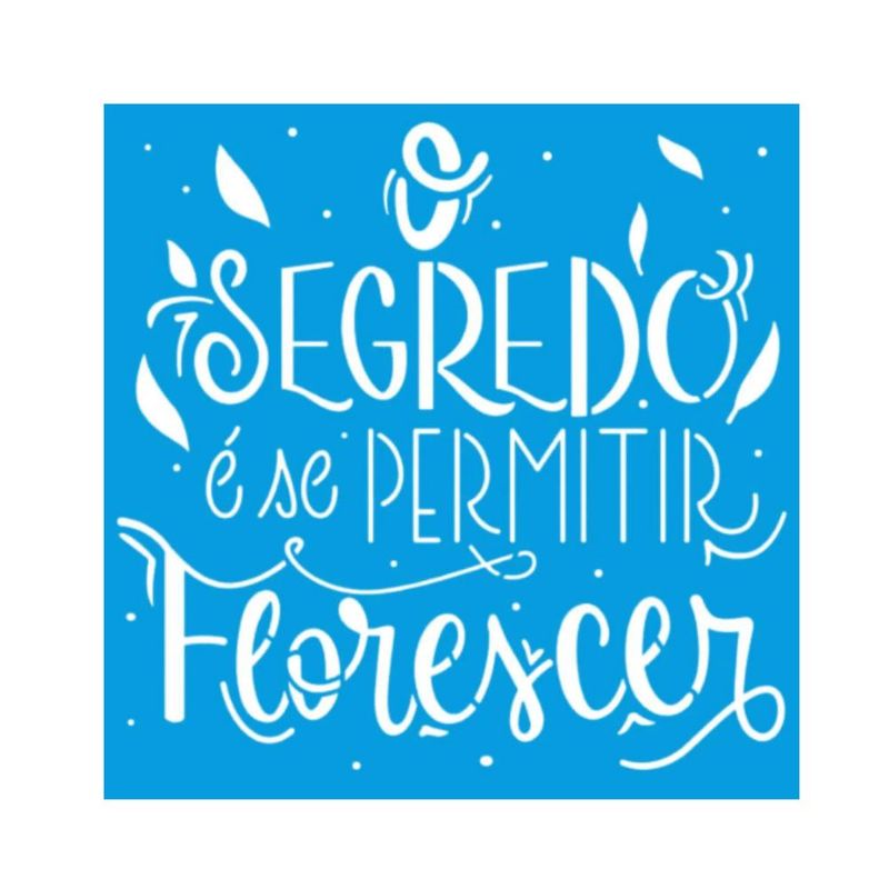 Stencil Simples de Acetato para Pintura 14x14cm Ref. STA-146 O Segredo É Se Permitir Litoarte (01 Unidade).
