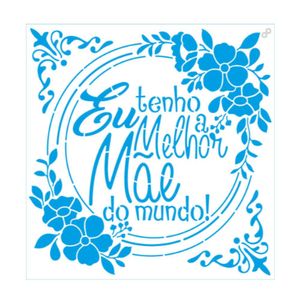 Stencil Simples Eu tenho a Melhor Mãe do Mundo 20x20cm Ref. STXX-61 Litoarte (01 Unidade)